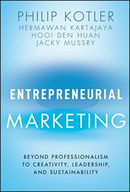 Entrepreneurial Marketing Beyond Professionalism To Creativity Leadership And Sustainability By Kotler Philip Northwestern Universitys Kellogg School
Entrepreneurial Marketing Beyond Professionalism To Creativity Leadership And Sustainability By Kotler Philip Northwestern Universitys Kellogg School