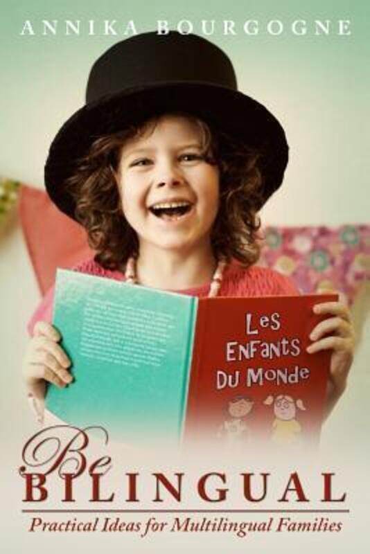 Be Bilingual - Practical Ideas for Multilingual Families,Paperback, By:Bourgogne, Annika
Be Bilingual - Practical Ideas for Multilingual Families,Paperback, By:Bourgogne, Annika