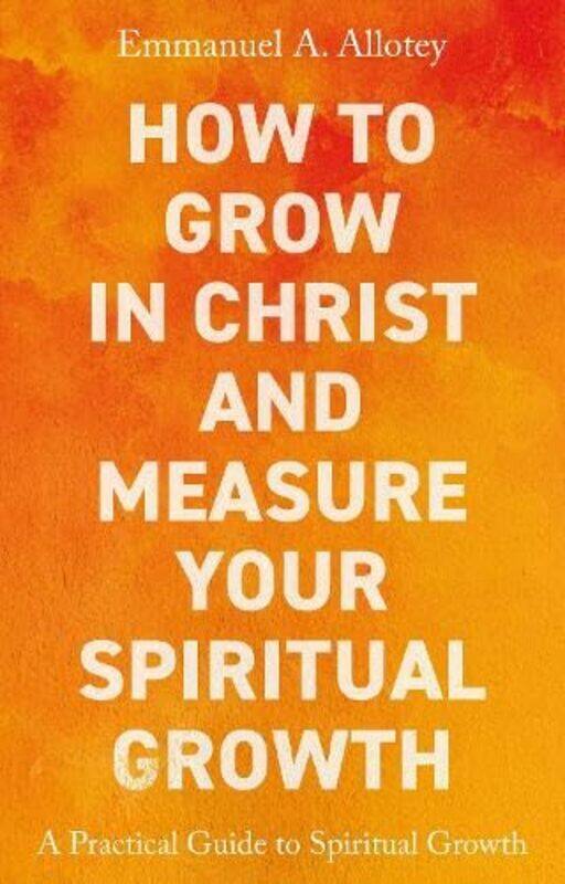 How to Grow In Christ and Measure Your Spiritual Growth by Emmanuel Allotey-Paperback
How to Grow In Christ and Measure Your Spiritual Growth by Emmanuel Allotey-Paperback