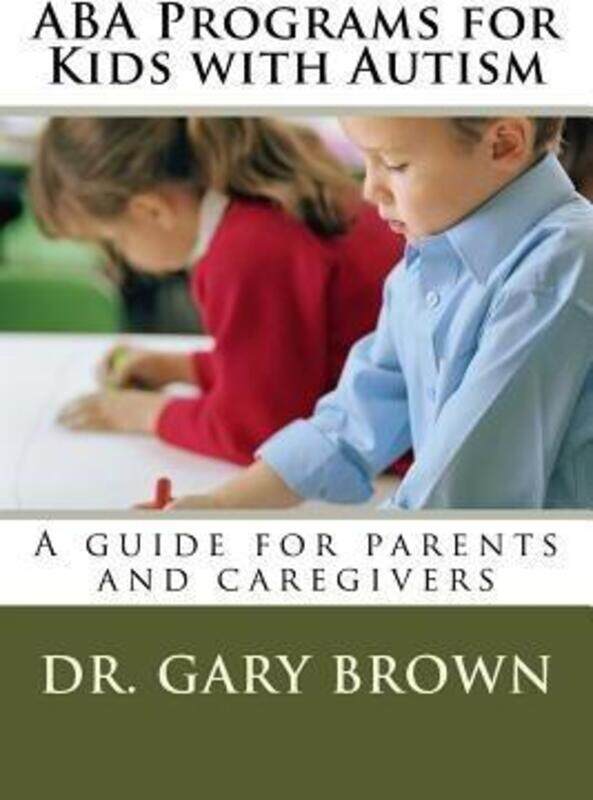 ABA Programs for Kids with Autism: A guide for parents and caregivers.paperback,By :Bradley, Bob - Brown, Gary
ABA Programs for Kids with Autism: A guide for parents and caregivers.paperback,By :Bradley, Bob - Brown, Gary