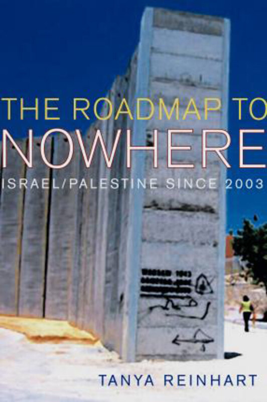 The Road Map to Nowhere: Israel/Palestine Since 2003, Paperback Book, By: Tanya Reinhart
The Road Map to Nowhere: Israel/Palestine Since 2003, Paperback Book, By: Tanya Reinhart