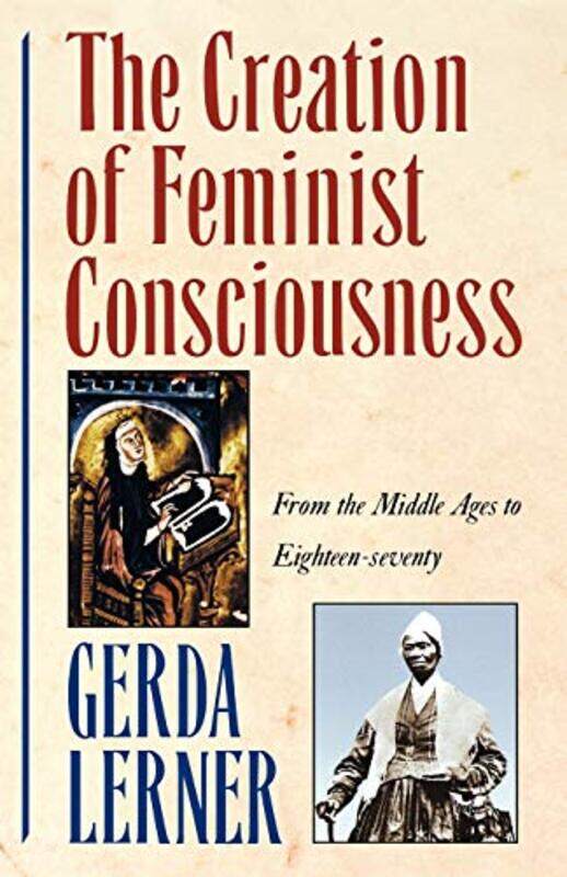 The Creation of Feminist Consciousness by Gerda Robinson-Edwards Professor of History Emerita, Robinson-Edwards Professor of History Emerita, Universi
The Creation of Feminist Consciousness by Gerda Robinson-Edwards Professor of History Emerita, Robinson-Edwards Professor of History Emerita, Universi