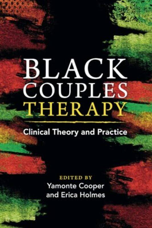 Black Couples Therapy by Yamonte El Camino College, Torrance, California CooperErica Antioch University, Los Angeles Holmes-Paperback
Black Couples Therapy by Yamonte El Camino College, Torrance, California CooperErica Antioch University, Los Angeles Holmes-Paperback
