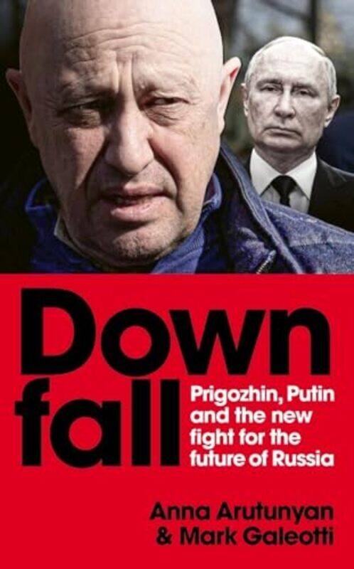 Downfall Prigozhin And Putin And The New Fight For The Future Of Russia By Galeotti, Mark - Arutunyan, Anna -Paperback
Downfall Prigozhin And Putin And The New Fight For The Future Of Russia By Galeotti, Mark - Arutunyan, Anna -Paperback