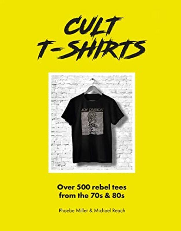 Cult T-Shirts: Over 500 rebel tees from the 70s and 80s , Hardcover by Miller, Phoebe - Reach, Michael
Cult T-Shirts: Over 500 rebel tees from the 70s and 80s , Hardcover by Miller, Phoebe - Reach, Michael
