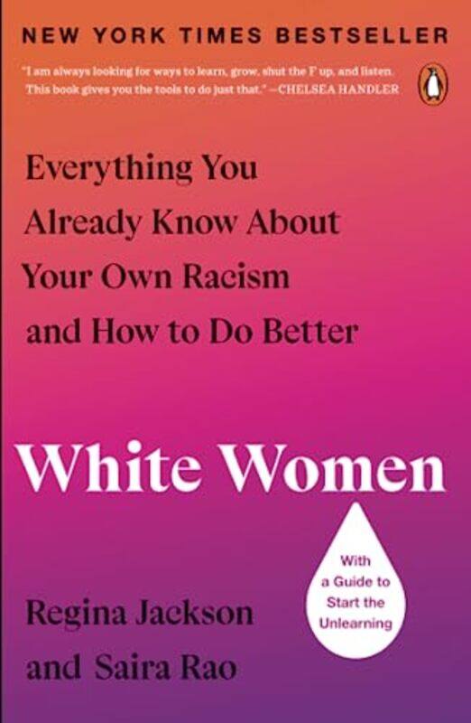 White Women: Everything You Already Know About Your Own Racism and How to Do Better,Paperback,by:Jackson, Regina - Rao, Saira
White Women: Everything You Already Know About Your Own Racism and How to Do Better,Paperback,by:Jackson, Regina - Rao, Saira