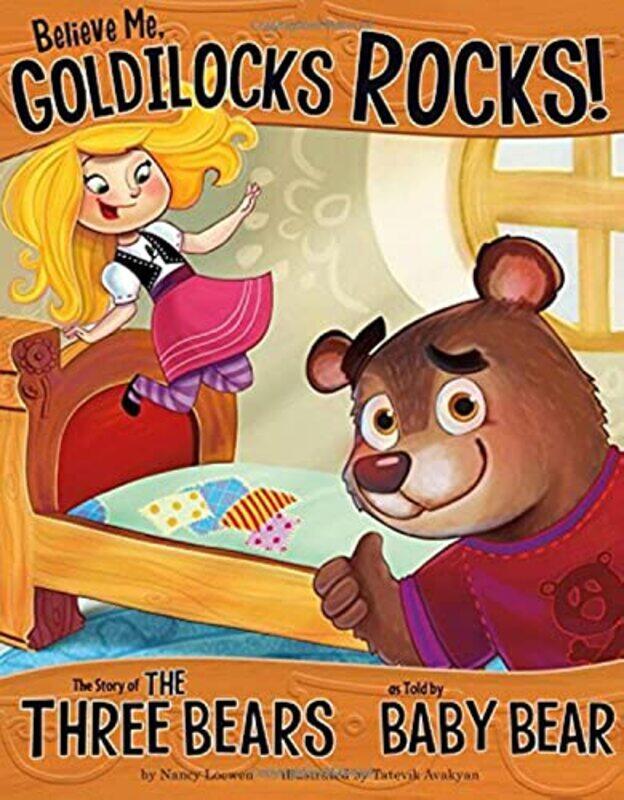 Believe Me, Goldilocks Rocks!: The Story of the Three Bears as Told by Baby Bear,Paperback,By:Nancy Loewen
Believe Me, Goldilocks Rocks!: The Story of the Three Bears as Told by Baby Bear,Paperback,By:Nancy Loewen