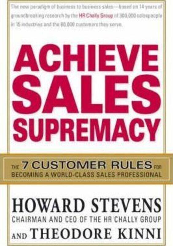 Achieve Sales Supremacy: Develop the 7 Skills Customers Demand of World-Class Salespeople and Organizations, Hardcover Book, By: Howard Stevens
Achieve Sales Supremacy: Develop the 7 Skills Customers Demand of World-Class Salespeople and Organizations, Hardcover Book, By: Howard Stevens