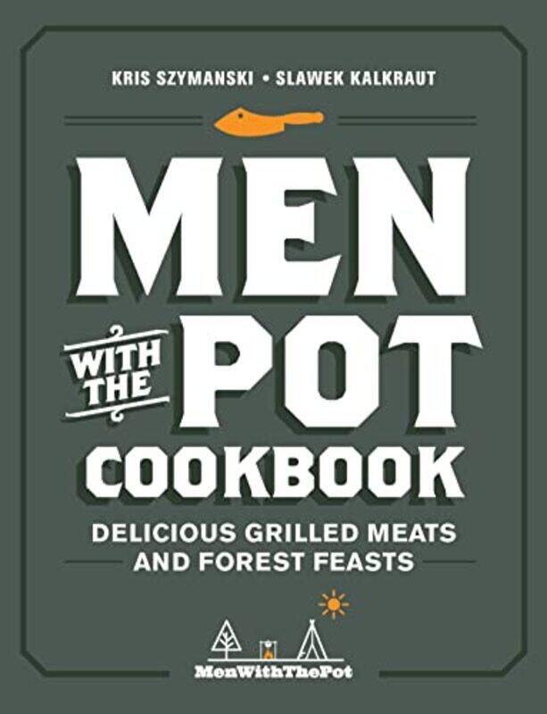 Men with the Pot Cookbook: Delicious Grilled Meats and Forest Feasts,Paperback,By:Szymanski, Kris - Kalkraut, Slawek
Men with the Pot Cookbook: Delicious Grilled Meats and Forest Feasts,Paperback,By:Szymanski, Kris - Kalkraut, Slawek