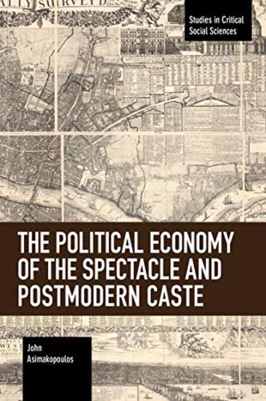 The Political Economy of the Spectacle and Postmodern Caste by John Asimakopoulos-Paperback
The Political Economy of the Spectacle and Postmodern Caste by John Asimakopoulos-Paperback