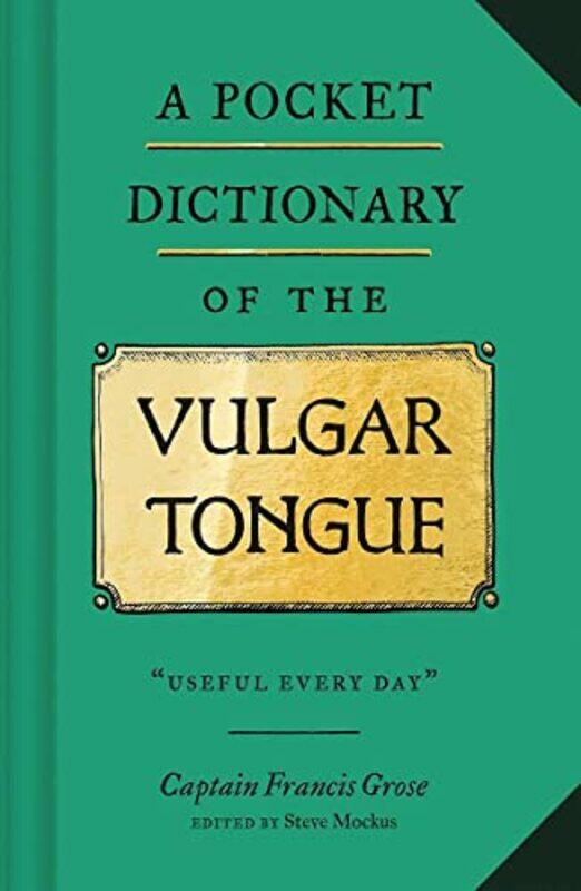 A Pocket Dictionary of the Vulgar Tongue by Captain Francis GroseSteve Mockus-Hardcover
A Pocket Dictionary of the Vulgar Tongue by Captain Francis GroseSteve Mockus-Hardcover