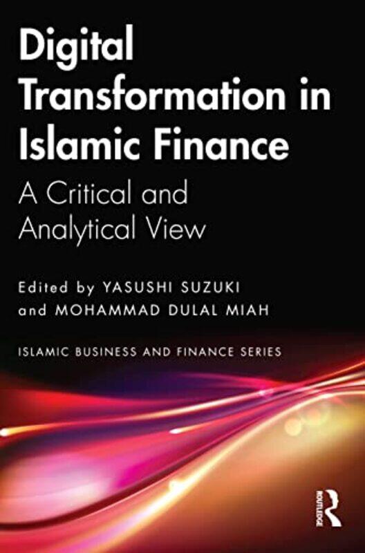 Digital Transformation In Islamic Finance by Yasushi (Ritsumeikan Asia Pacific University, Japan) SuzukiMohammad (University of Nizwa, Oman) Dulal Mia
Digital Transformation In Islamic Finance by Yasushi (Ritsumeikan Asia Pacific University, Japan) SuzukiMohammad (University of Nizwa, Oman) Dulal Mia