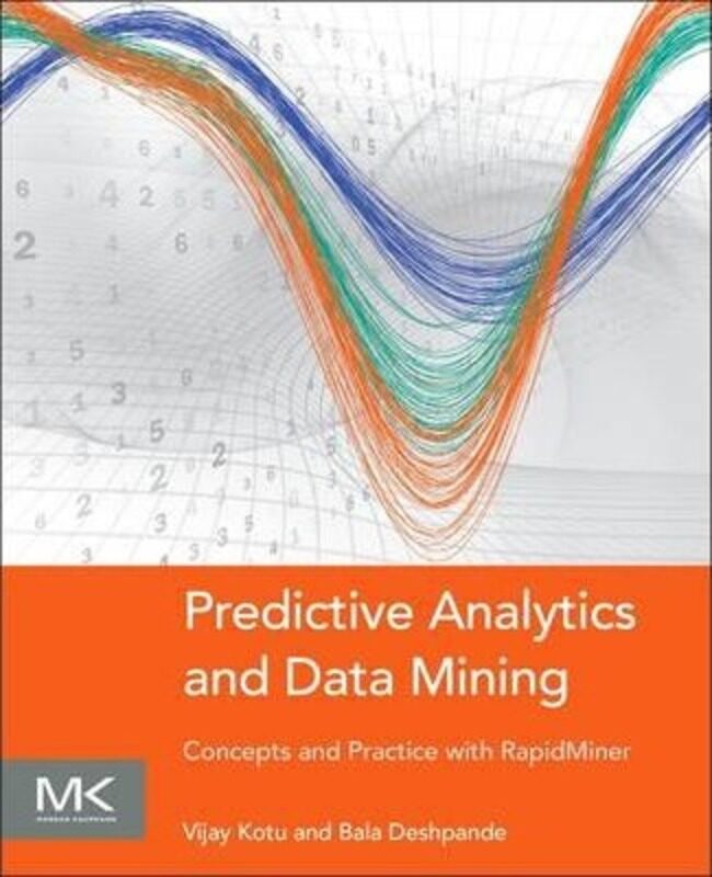 Predictive Analytics and Data Mining: Concepts and Practice with RapidMiner,Paperback, By:Kotu, Vijay (Vice President of Analytics at ServiceNow) - De
Predictive Analytics and Data Mining: Concepts and Practice with RapidMiner,Paperback, By:Kotu, Vijay (Vice President of Analytics at ServiceNow) - De