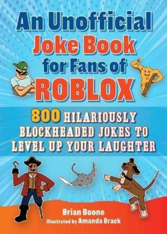 An Unofficial Joke Book for Fans of Roblox: 800 Funny Jokes for Gamers!,Paperback, By:Boone, Brian - Brack, Amanda
An Unofficial Joke Book for Fans of Roblox: 800 Funny Jokes for Gamers!,Paperback, By:Boone, Brian - Brack, Amanda