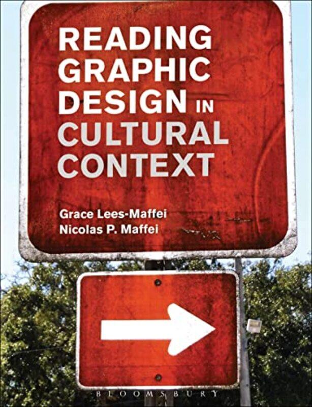 Reading Graphic Design in Cultural Context by Grace Professor of Design History, University of Hertfordshire, UK Lees-MaffeiNicolas P Norwich Universi
Reading Graphic Design in Cultural Context by Grace Professor of Design History, University of Hertfordshire, UK Lees-MaffeiNicolas P Norwich Universi