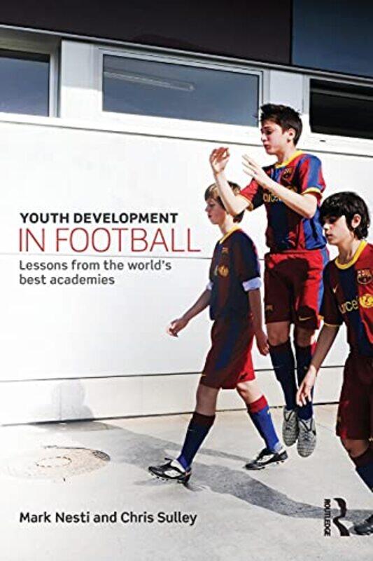 Youth Development in Football by Mark Liverpool John Moores University, UK NestiChris Everton FC, UK Sulley-Paperback
Youth Development in Football by Mark Liverpool John Moores University, UK NestiChris Everton FC, UK Sulley-Paperback