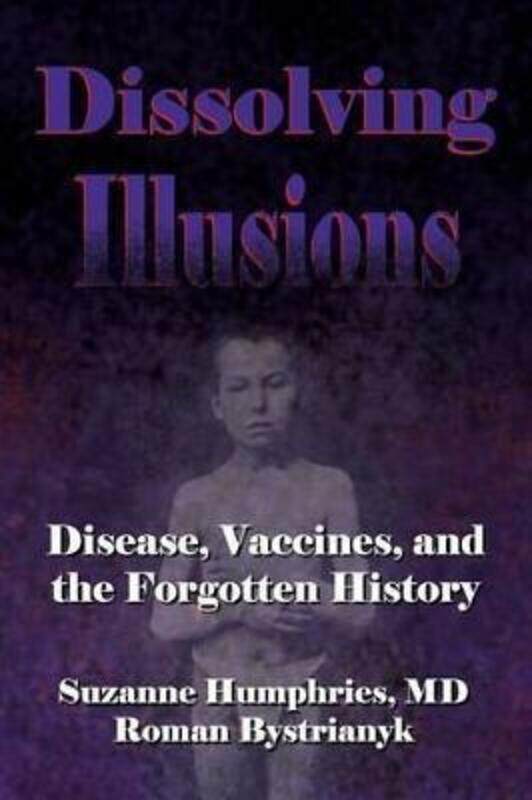 Dissolving Illusions: Disease, Vaccines, and The Forgotten History.paperback,By :Bystrianyk, Roman - Humphries MD, Suzanne
Dissolving Illusions: Disease, Vaccines, and The Forgotten History.paperback,By :Bystrianyk, Roman - Humphries MD, Suzanne