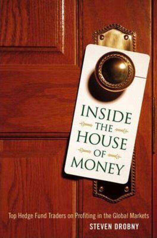 Inside the House of Money: Top Hedge Fund Traders on Profiting in the Global Markets, Hardcover Book, By: Steven Drobny
Inside the House of Money: Top Hedge Fund Traders on Profiting in the Global Markets, Hardcover Book, By: Steven Drobny