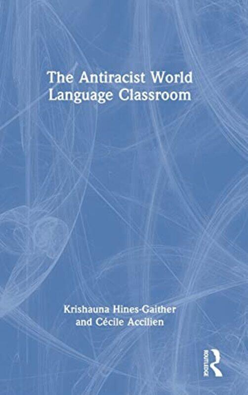 The Antiracist World Language Classroom by Krishauna Hines-GaitherCecile Accilien-Hardcover
The Antiracist World Language Classroom by Krishauna Hines-GaitherCecile Accilien-Hardcover