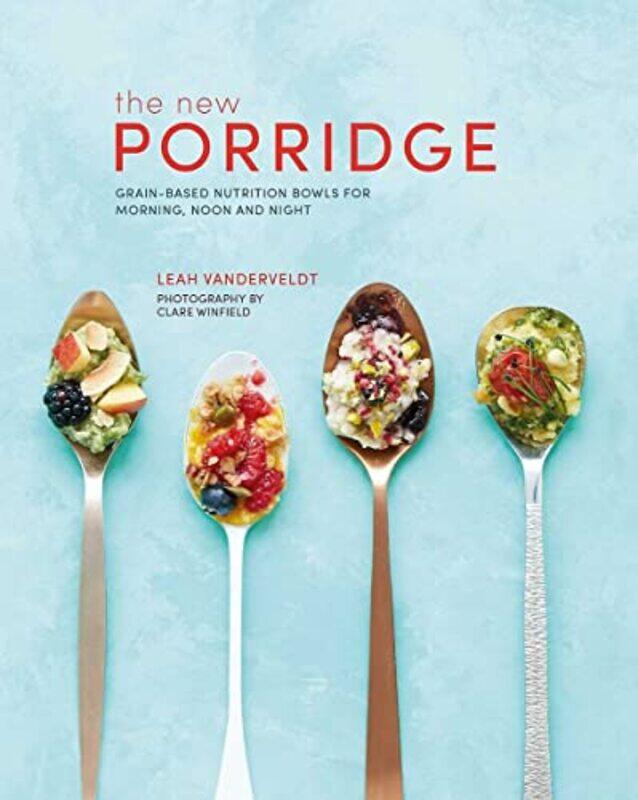 The New Porridge: GrainBased Nutrition Bowls for Morning, Noon and Night Hardcover by Vanderveldt, Leah
The New Porridge: GrainBased Nutrition Bowls for Morning, Noon and Night Hardcover by Vanderveldt, Leah