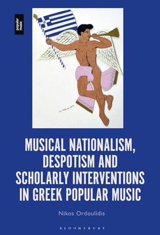 Musical Nationalism Despotism and Scholarly Interventions in Greek Popular Music by Dr Nikos Academic Scholar, University of Ioannina, Greece Ordoulid
Musical Nationalism Despotism and Scholarly Interventions in Greek Popular Music by Dr Nikos Academic Scholar, University of Ioannina, Greece Ordoulid