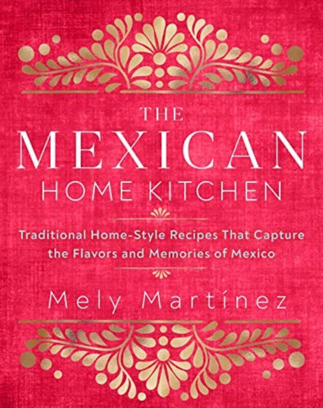 The Mexican Home Kitchen: Traditional Home-Style Recipes That Capture the Flavors and Memories of Me , Hardcover by Martinez, Mely
The Mexican Home Kitchen: Traditional Home-Style Recipes That Capture the Flavors and Memories of Me , Hardcover by Martinez, Mely