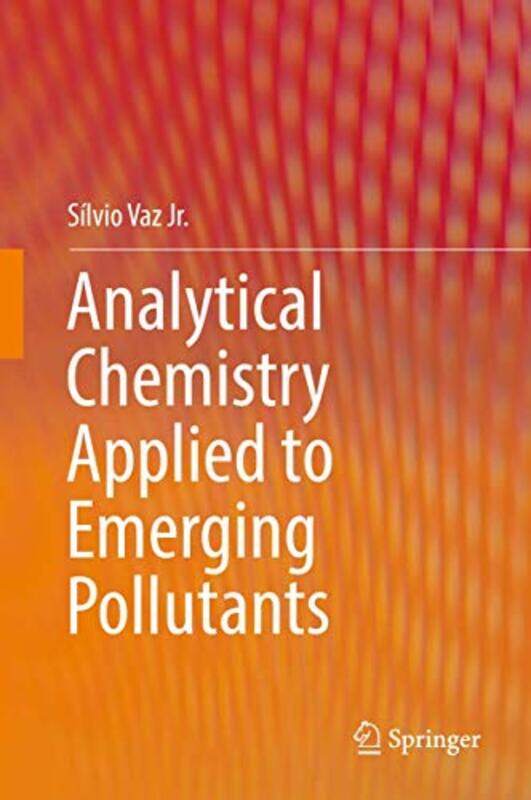 Analytical Chemistry Applied to Emerging Pollutants by Raul University of the Basque Spain SanMartinMaria Teresa University of the Basque Spain Herrer
Analytical Chemistry Applied to Emerging Pollutants by Raul University of the Basque Spain SanMartinMaria Teresa University of the Basque Spain Herrer