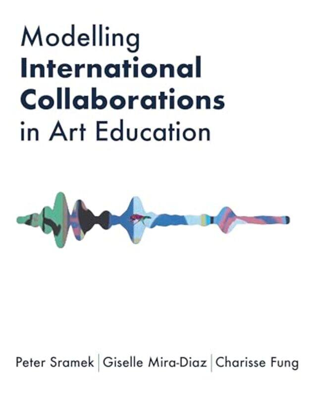 Modelling International Collaborations in Art Education by Miriam Darlington-Hardcover
Modelling International Collaborations in Art Education by Miriam Darlington-Hardcover