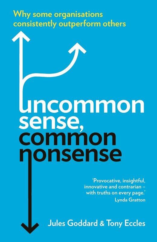 Uncommon Sense, Common Nonsense: Why some organisations consistently outperform others
Uncommon Sense, Common Nonsense: Why some organisations consistently outperform others