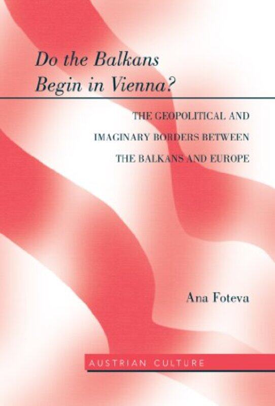 Do the Balkans Begin in Vienna The Geopolitical and Imaginary Borders between the Balkans and Europe by Ana Foteva-Hardcover
Do the Balkans Begin in Vienna The Geopolitical and Imaginary Borders between the Balkans and Europe by Ana Foteva-Hardcover