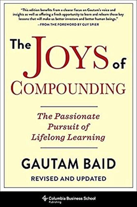 The Joys of Compounding: The Passionate Pursuit of Lifelong Learning, Revised and Updated Hardcover by Baid Gautam
The Joys of Compounding: The Passionate Pursuit of Lifelong Learning, Revised and Updated Hardcover by Baid Gautam