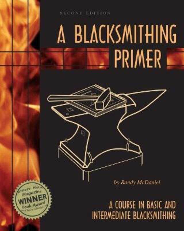 A Blacksmithing Primer: A Course in Basic and Intermediate Blacksmithing.paperback,By :McDaniel, Randy
A Blacksmithing Primer: A Course in Basic and Intermediate Blacksmithing.paperback,By :McDaniel, Randy