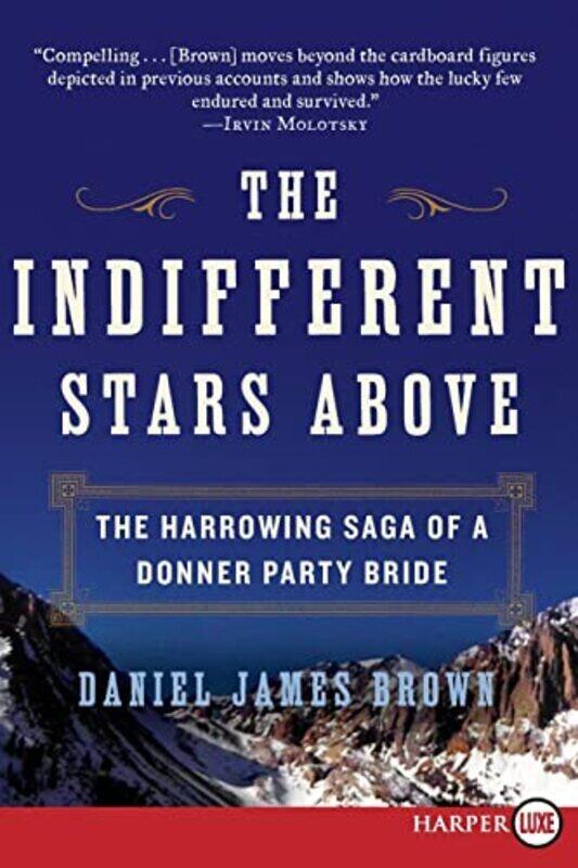 The Indifferent Stars Above: The Harrowing Saga of a Donner Party Bride , Paperback by Brown, Daniel James
The Indifferent Stars Above: The Harrowing Saga of a Donner Party Bride , Paperback by Brown, Daniel James