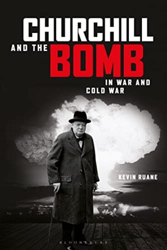 Churchill and the Bomb in War and Cold War by Kevin Canterbury Christ Church University, UK Ruane-Paperback
Churchill and the Bomb in War and Cold War by Kevin Canterbury Christ Church University, UK Ruane-Paperback
