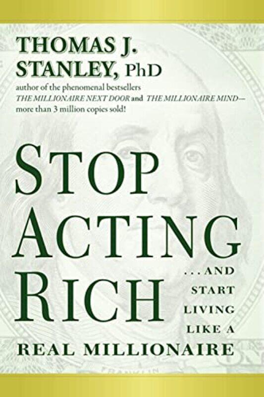 Stop Acting Rich: ...And Start Living Like A Real Millionaire , Paperback by Stanley, Thomas J., Ph.D.
Stop Acting Rich: ...And Start Living Like A Real Millionaire , Paperback by Stanley, Thomas J., Ph.D.