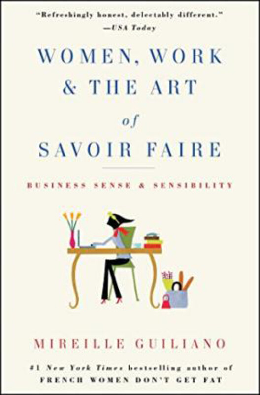 Women, Work & the Art of Savoir Faire: Business Sense & Sensibility, Paperback Book, By: Mireille Guiliano
Women, Work & the Art of Savoir Faire: Business Sense & Sensibility, Paperback Book, By: Mireille Guiliano