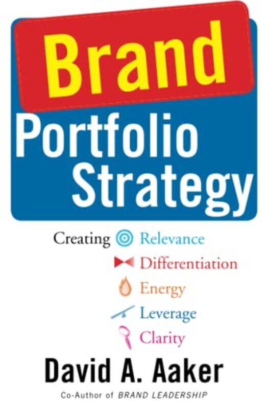 Brand Portfolio Strategy: Creating Relevance, Differentiation, Energy, Leverage, and Clarity,Paperback by Aaker, David A.
Brand Portfolio Strategy: Creating Relevance, Differentiation, Energy, Leverage, and Clarity,Paperback by Aaker, David A.
