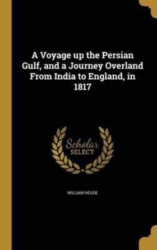 A Voyage Up the Persian Gulf, and a Journey Overland from India to England, in 1817.Hardcover,By :Heude, William
A Voyage Up the Persian Gulf, and a Journey Overland from India to England, in 1817.Hardcover,By :Heude, William