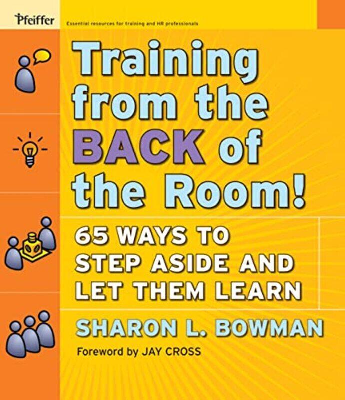 Training From the Back of the Room!: 65 Ways to Step Aside and Let Them Learn , Paperback by SL Bowman
Training From the Back of the Room!: 65 Ways to Step Aside and Let Them Learn , Paperback by SL Bowman