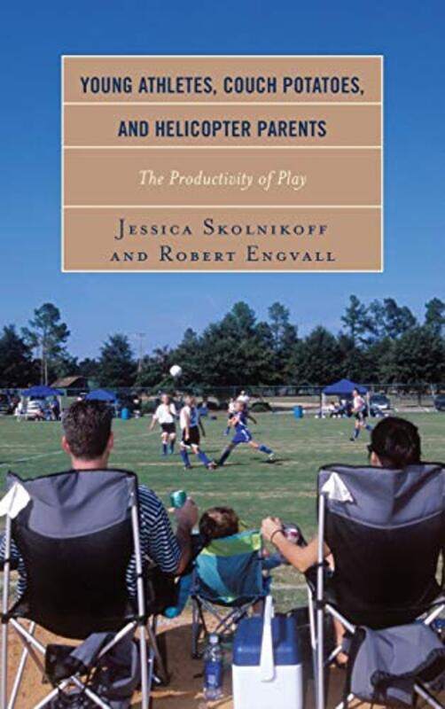 Young Athletes Couch Potatoes and Helicopter Parents by Jessica SkolnikoffRobert Engvall-Hardcover
Young Athletes Couch Potatoes and Helicopter Parents by Jessica SkolnikoffRobert Engvall-Hardcover