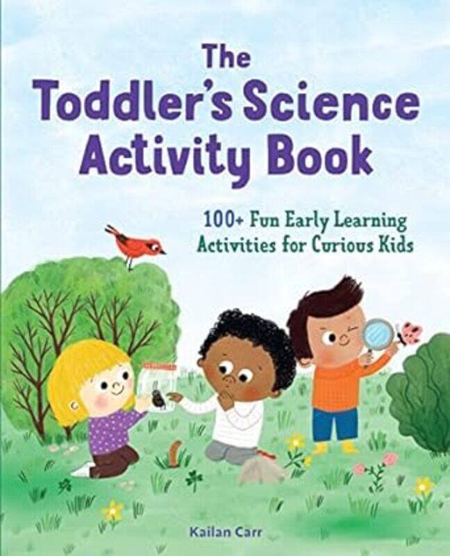 The Toddlers Science Activity Book 100+ Fun Early Learning Activities For Curious Kids
The Toddlers Science Activity Book 100+ Fun Early Learning Activities For Curious Kids