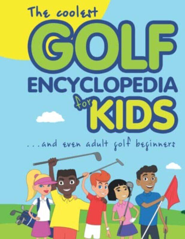 The Coolest Golf Encyclopedia For Kids...: And Even Adult Golf Beginners By Spruza, Janina Paperback
The Coolest Golf Encyclopedia For Kids...: And Even Adult Golf Beginners By Spruza, Janina Paperback