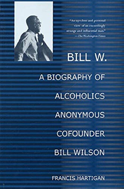Bill W A Biography Of Alcoholics Anonymous Cofounder Bill Wilson By Hartigan, Francis - Francis, Hartigan - Paperback
Bill W A Biography Of Alcoholics Anonymous Cofounder Bill Wilson By Hartigan, Francis - Francis, Hartigan - Paperback