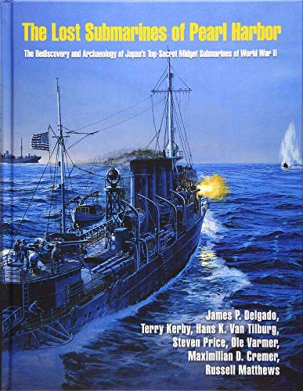 The Lost Submarines of Pearl Harbor by James P DelgadoTerry KerbySteven PriceHans K Van TilburgOle VarmerRussell Matthews-Hardcover
The Lost Submarines of Pearl Harbor by James P DelgadoTerry KerbySteven PriceHans K Van TilburgOle VarmerRussell Matthews-Hardcover