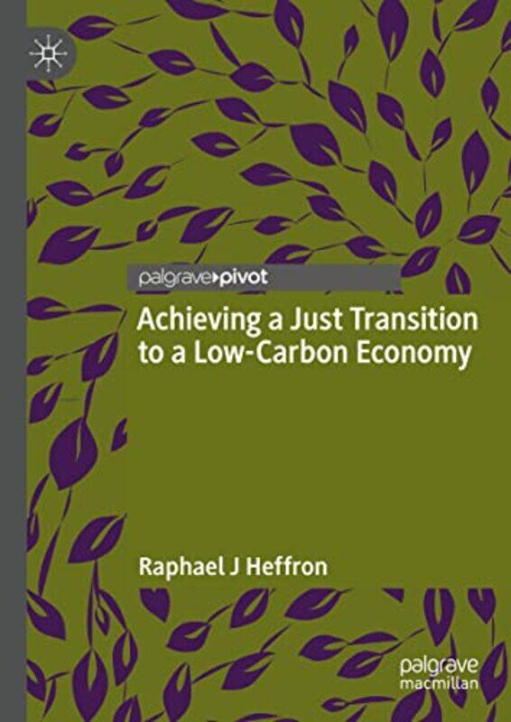 Achieving A Just Transition To A Lowcarbon Economy by Raphael J Heffron-Hardcover
Achieving A Just Transition To A Lowcarbon Economy by Raphael J Heffron-Hardcover