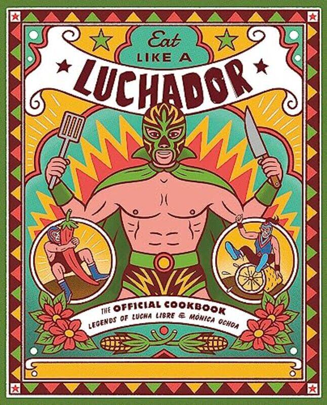 Eat Like a Luchador: The Official Cookbook by Libre, Legends of Lucha - Ochoa, Monica - Hardcover
Eat Like a Luchador: The Official Cookbook by Libre, Legends of Lucha - Ochoa, Monica - Hardcover