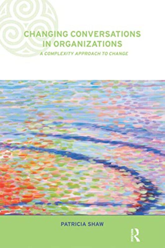 Changing Conversations In Organizations by Patricia (University of Hertfordshire, UK) Shaw-Paperback
Changing Conversations In Organizations by Patricia (University of Hertfordshire, UK) Shaw-Paperback