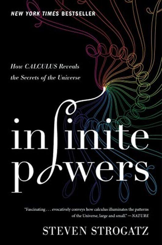 Infinite Powers: How Calculus Reveals the Secrets of the Universe Paperback by Strogatz, Steven
Infinite Powers: How Calculus Reveals the Secrets of the Universe Paperback by Strogatz, Steven