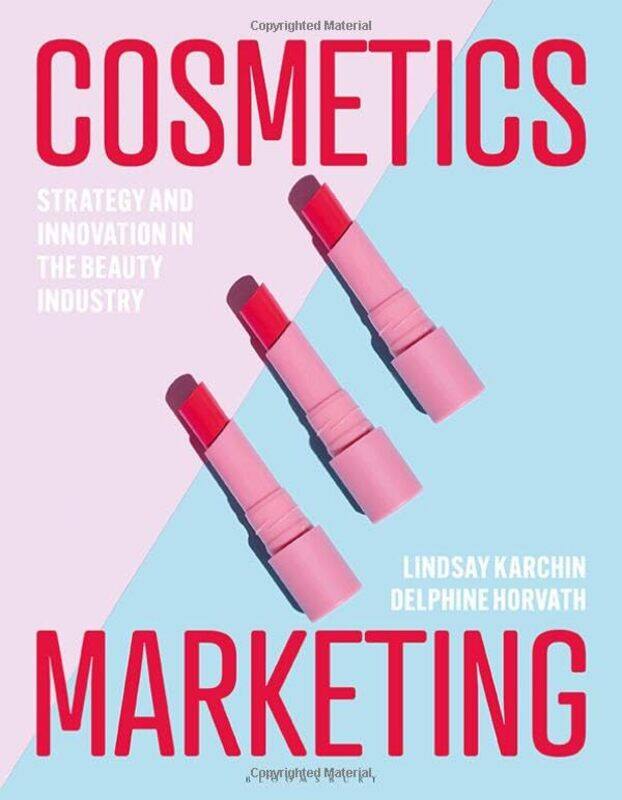 Cosmetics Marketing Strategy And Innovation In The Beauty Industry by Karchin, Lindsay (DonorsChoose, USA) - Horvath, Delphine (Fashion Institute of T
Cosmetics Marketing Strategy And Innovation In The Beauty Industry by Karchin, Lindsay (DonorsChoose, USA) - Horvath, Delphine (Fashion Institute of T