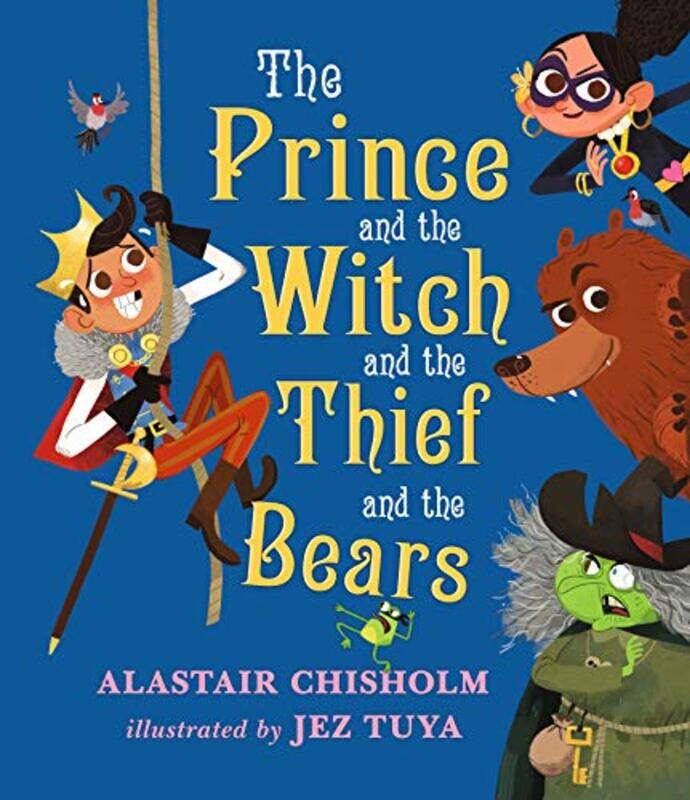 The Prince and the Witch and the Thief and the Bears by Alastair ChisholmJez Tuya-Hardcover
The Prince and the Witch and the Thief and the Bears by Alastair ChisholmJez Tuya-Hardcover